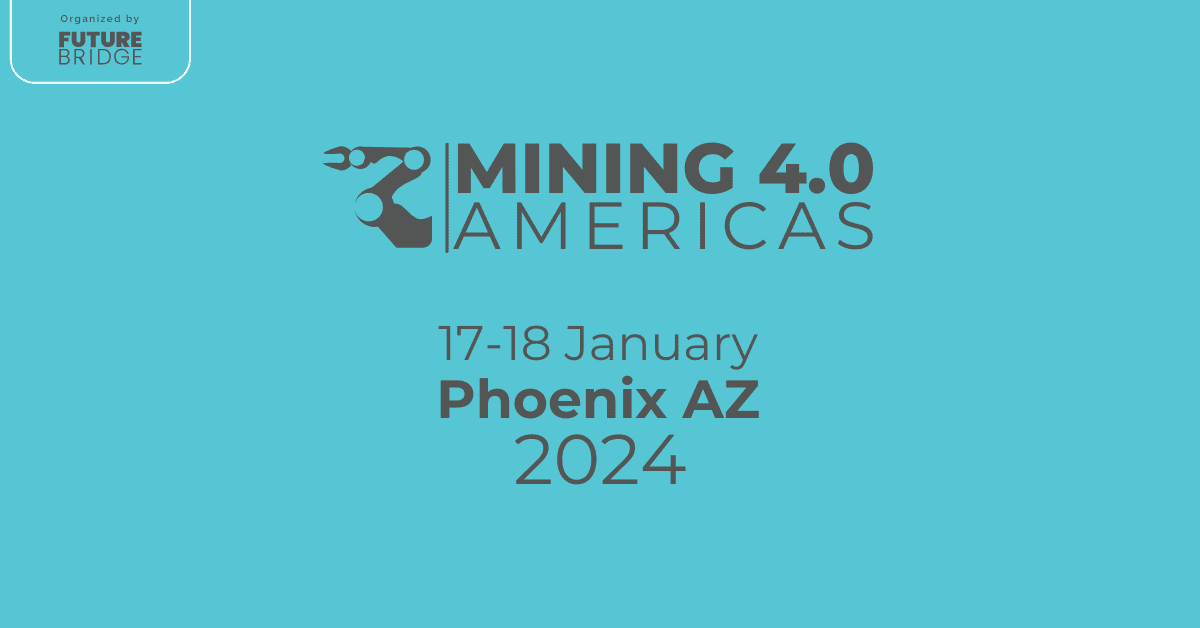 Mining 4.0 Americas / 1718 Jan 2024 / Phoenix AZ Mining Outlook